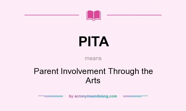 What does PITA mean? It stands for Parent Involvement Through the Arts