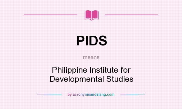 What does PIDS mean? It stands for Philippine Institute for Developmental Studies