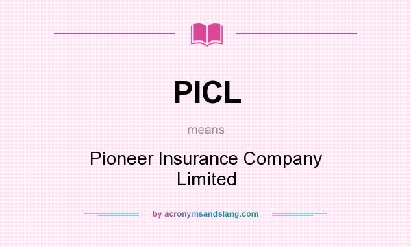 What does PICL mean? It stands for Pioneer Insurance Company Limited