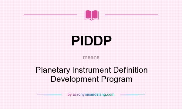 What does PIDDP mean? It stands for Planetary Instrument Definition Development Program