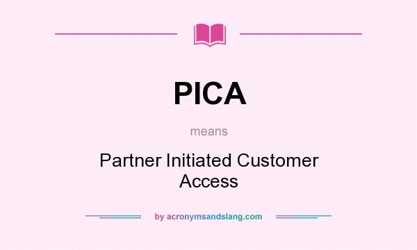 What does PICA mean? It stands for Partner Initiated Customer Access