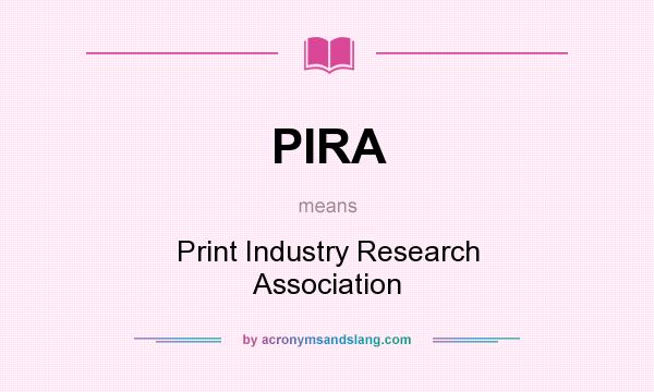 What does PIRA mean? It stands for Print Industry Research Association