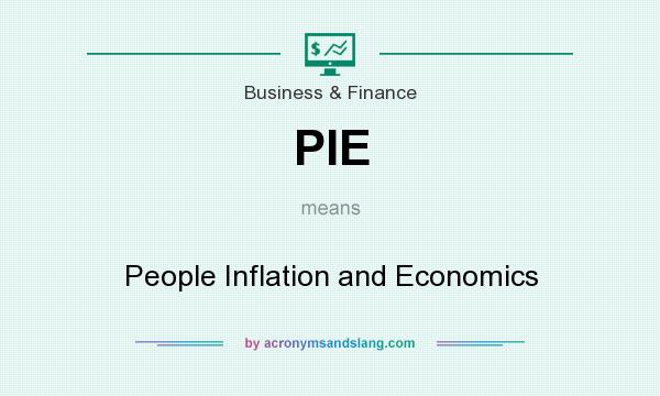 What does PIE mean? It stands for People Inflation and Economics
