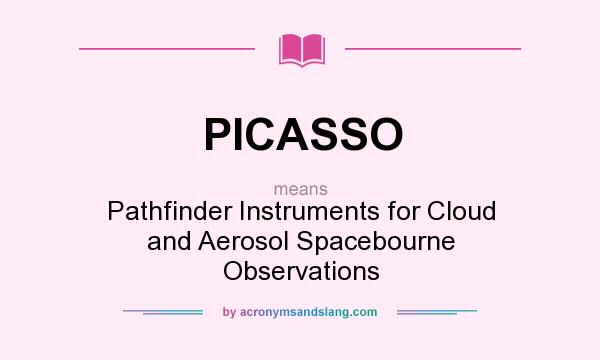 What does PICASSO mean? It stands for Pathfinder Instruments for Cloud and Aerosol Spacebourne Observations