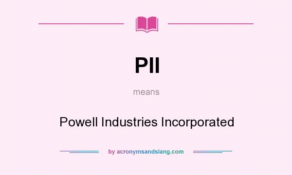 What does PII mean? It stands for Powell Industries Incorporated