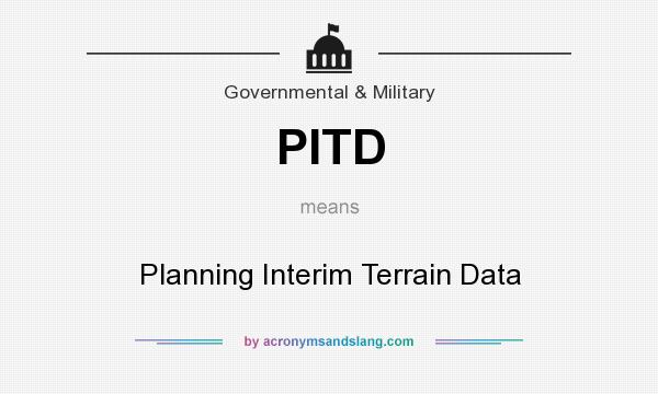 What does PITD mean? It stands for Planning Interim Terrain Data