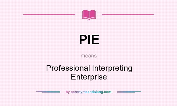 What does PIE mean? It stands for Professional Interpreting Enterprise