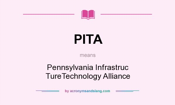 What does PITA mean? It stands for Pennsylvania Infrastruc TureTechnology Alliance
