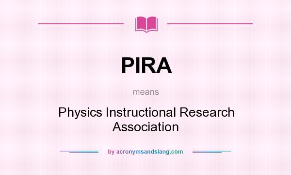 What does PIRA mean? It stands for Physics Instructional Research Association