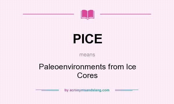 What does PICE mean? It stands for Paleoenvironments from Ice Cores