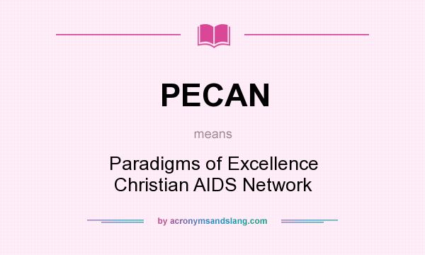 What does PECAN mean? It stands for Paradigms of Excellence Christian AIDS Network