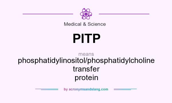 What does PITP mean? It stands for phosphatidylinositol/phosphatidylcholine transfer protein