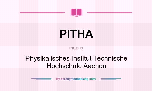 What does PITHA mean? It stands for Physikalisches Institut Technische Hochschule Aachen
