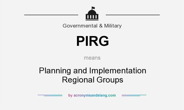 What does PIRG mean? It stands for Planning and Implementation Regional Groups