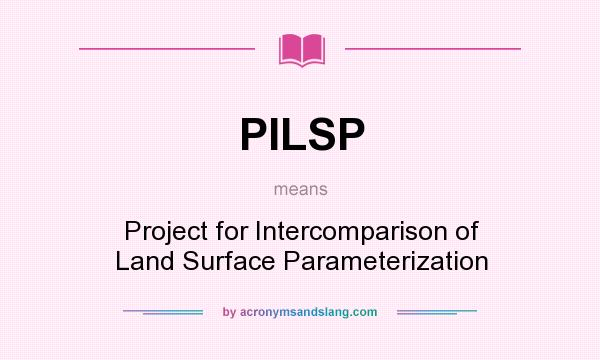 What does PILSP mean? It stands for Project for Intercomparison of Land Surface Parameterization