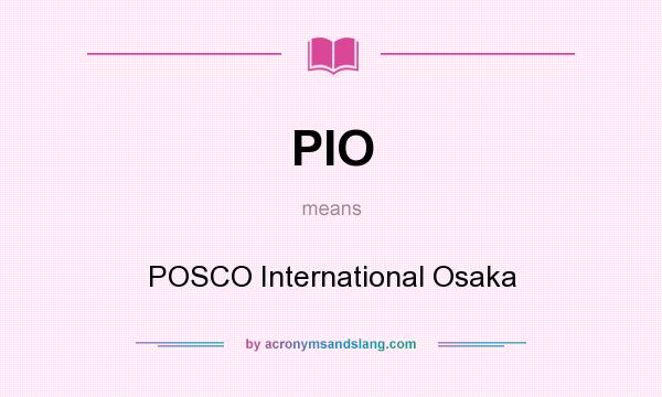 What does PIO mean? It stands for POSCO International Osaka