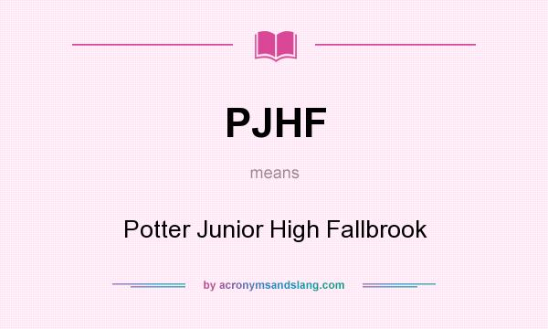 What does PJHF mean? It stands for Potter Junior High Fallbrook