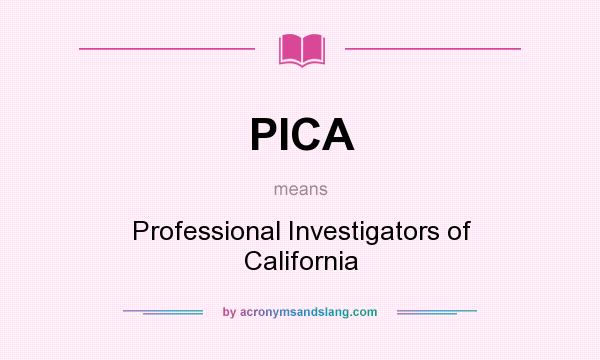 What does PICA mean? It stands for Professional Investigators of California