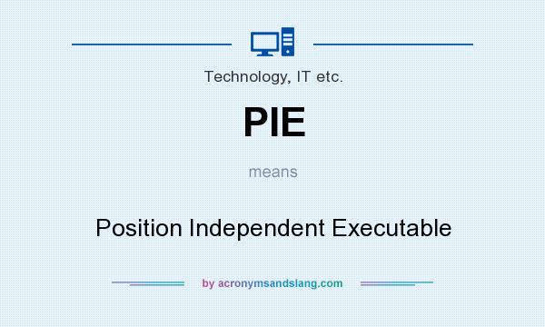 What does PIE mean? It stands for Position Independent Executable