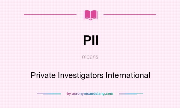 What does PII mean? It stands for Private Investigators International