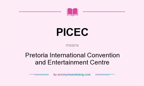 What does PICEC mean? It stands for Pretoria International Convention and Entertainment Centre