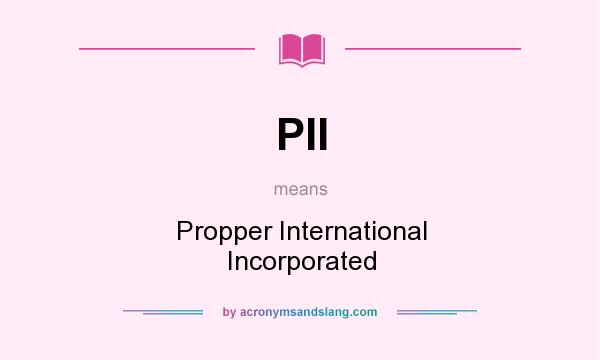 What does PII mean? It stands for Propper International Incorporated