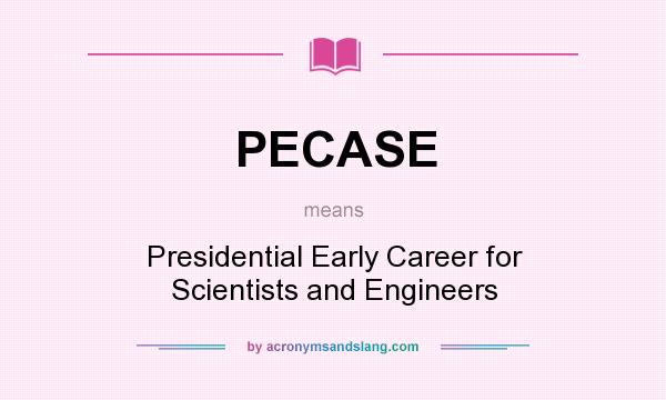 What does PECASE mean? It stands for Presidential Early Career for Scientists and Engineers