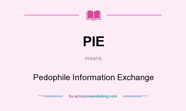 What does PIE mean? It stands for Pedophile Information Exchange