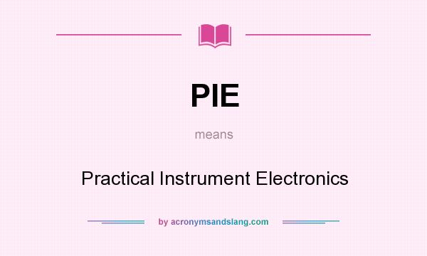 What does PIE mean? It stands for Practical Instrument Electronics