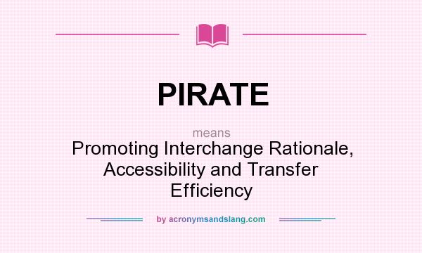 What does PIRATE mean? It stands for Promoting Interchange Rationale, Accessibility and Transfer Efficiency