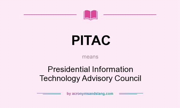 What does PITAC mean? It stands for Presidential Information Technology Advisory Council