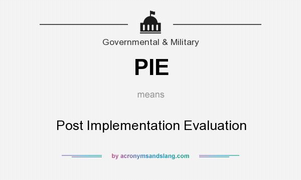 What does PIE mean? It stands for Post Implementation Evaluation