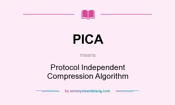 What does PICA mean? It stands for Protocol Independent Compression Algorithm