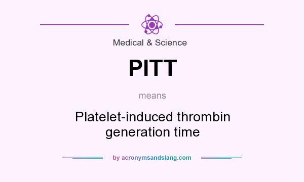 What does PITT mean? It stands for Platelet-induced thrombin generation time