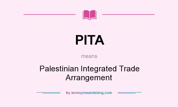 What does PITA mean? It stands for Palestinian Integrated Trade Arrangement