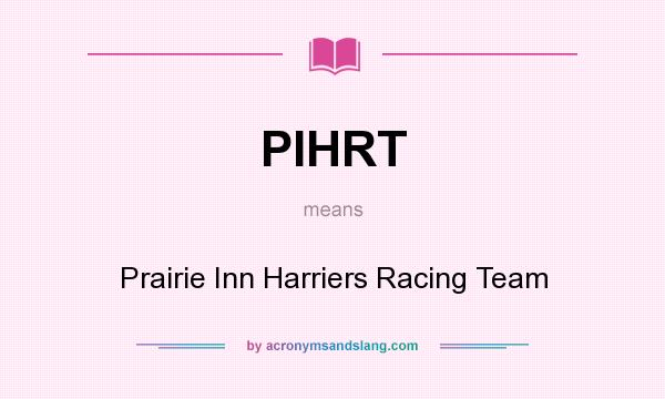 What does PIHRT mean? It stands for Prairie Inn Harriers Racing Team