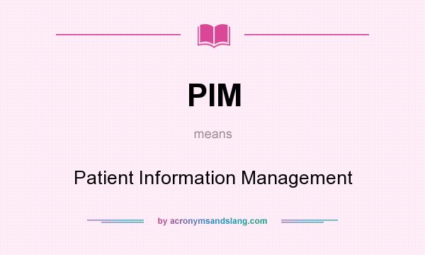 What does PIM mean? It stands for Patient Information Management