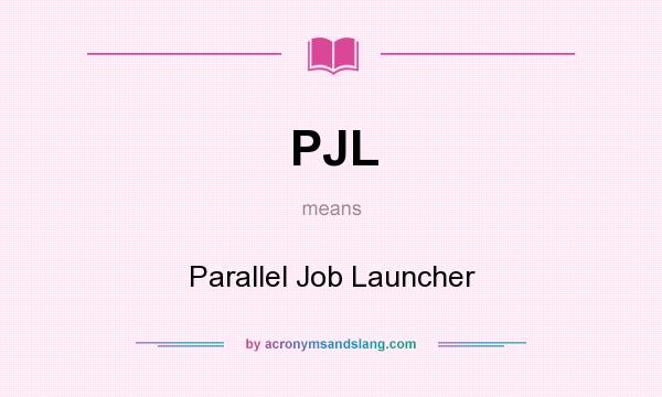 What does PJL mean? It stands for Parallel Job Launcher