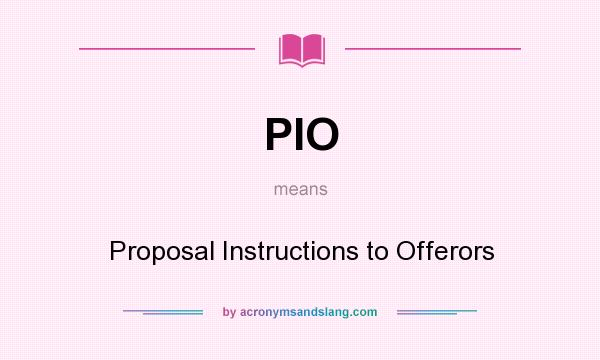 What does PIO mean? It stands for Proposal Instructions to Offerors