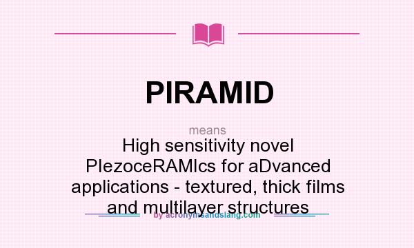 What does PIRAMID mean? It stands for High sensitivity novel PIezoceRAMIcs for aDvanced applications - textured, thick films and multilayer structures