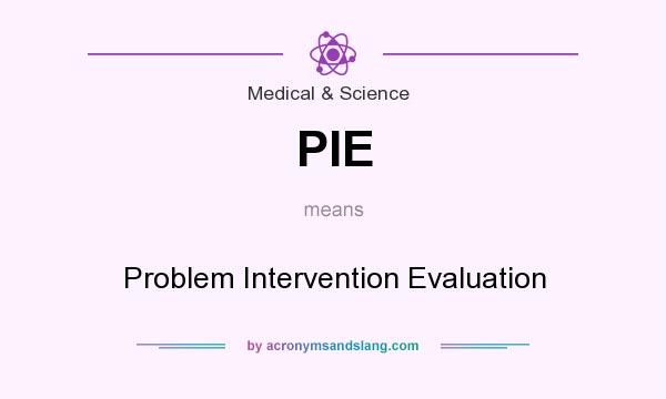 What does PIE mean? It stands for Problem Intervention Evaluation