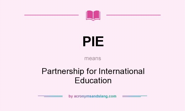 What does PIE mean? It stands for Partnership for International Education
