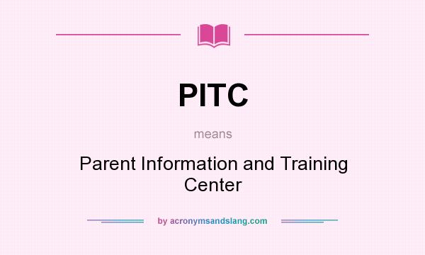 What does PITC mean? It stands for Parent Information and Training Center