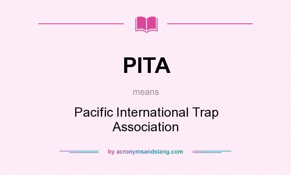 What does PITA mean? It stands for Pacific International Trap Association