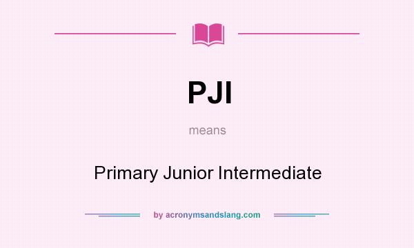 What does PJI mean? It stands for Primary Junior Intermediate