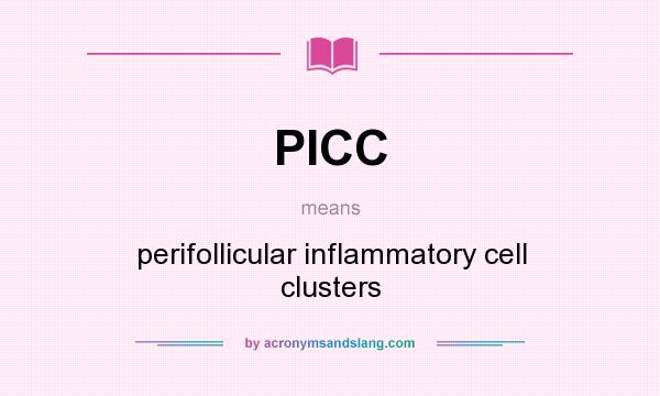 What does PICC mean? It stands for perifollicular inflammatory cell clusters