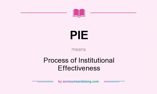 What does PIE mean? It stands for Process of Institutional Effectiveness