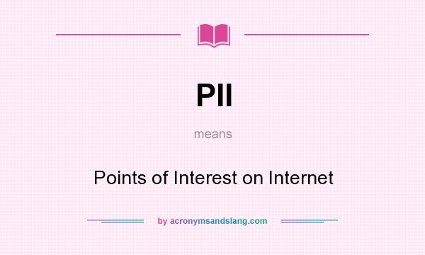 What does PII mean? It stands for Points of Interest on Internet