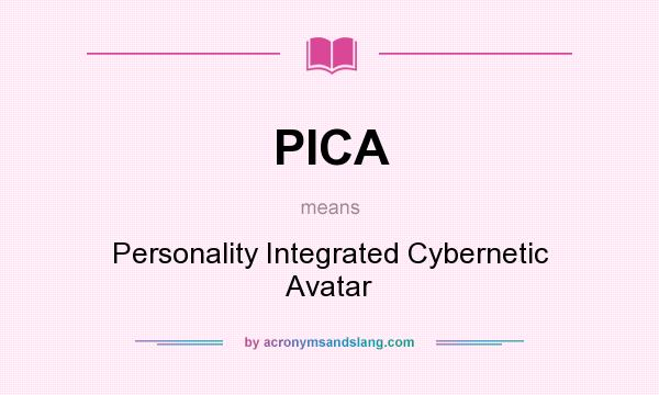 What does PICA mean? It stands for Personality Integrated Cybernetic Avatar