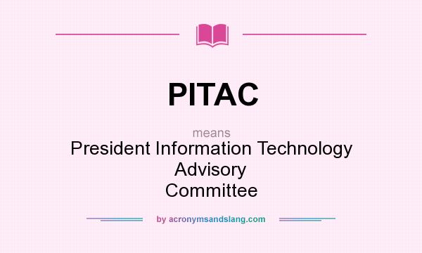 What does PITAC mean? It stands for President Information Technology Advisory Committee